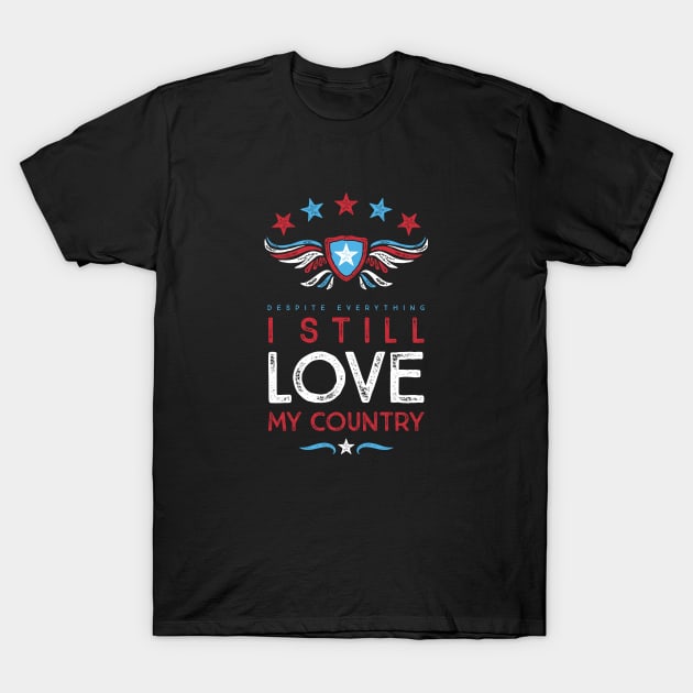 Despite Everything I Still Love My Country T-Shirt by directdesign